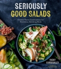 Image for Seriously Good Salads: Creative Flavor Combinations for Nutritious, Satisfying Meals