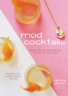 Image for Mod cocktails  : modern takes on classic recipes from the 40&#39;s, 50&#39;s and 60&#39;s