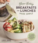 Image for Clean-Eating Breakfasts and Lunches Made Simple: 75 Flavorful and Nutritious Recipes That Ditch Processed Ingredients