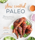 Image for Slow Cooked Paleo: 75 Real Food Recipes for Effortless, Wholesome Meals in Your Slow Cooker