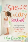 Image for Silence Is a Scary Sound: And Other Stories on Living Through the Terrible Twos and Threes