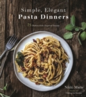 Image for Simple, Elegant Pasta Dinners: 75 Dishes With Inspired Sauces
