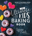 Image for Ultimate Kids&#39; Baking Book: 60 Easy and Fun Dessert Recipes for Every Holiday, Birthday, Milestone and More