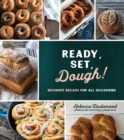 Image for Ready, Set, Dough!: Beginner Breads for All Occasions