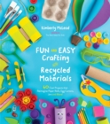 Image for Fun and easy crafting with recycled materials  : 60 cool projects that reimagine paper rolls, egg cartons, jars and more!