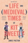 Image for The Life and Medieval Times of Kit Sweetly