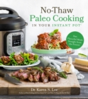 Image for No-thaw paleo cooking in your Instant Pot  : fast, flavorful meals straight from the freezer