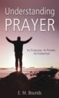 Image for Understanding prayer: its purpose, its power, its potential