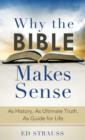 Image for Why the Bible Makes Sense: As History, As Ultimate Truth, As Guide for Life