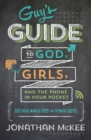 Image for The guy&#39;s guide to God, girls, and the phone in your pocket  : 101 real-world tips for teenaged guys