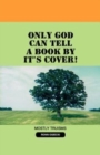 Image for Only God Can Tell A Book By It&#39;s Cover!