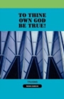 Image for To Thine Own God Be True!