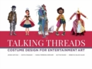 Image for Talking Threads : Costume Design for Entertainment Art