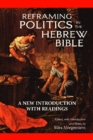 Image for Reframing politics in the Hebrew Bible  : a new introduction with readings