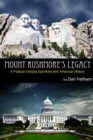 Image for Mount Rushmore&#39;s Legacy: A Political Fantasy Sprinkled With American History