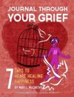 Image for Journal Through Your Grief: 7 Days to Heart Healing Happiness