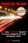 Image for Traffic On The Web - Get and Increase Traffic to Your Website On The Internet Now!: Includes Link to Step By Step Videos