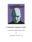 Image for Psychiatric Diagnosis Primer: An Easy Guide to Identifying Psychiatric Illness