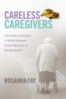 Image for Careless Caregivers: True Eldercare Stories of Rotten Bananas, Stolen Morphine &amp; Shrinky Dinks(TM)