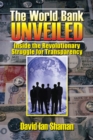 Image for World Bank Unveiled: Inside the Revolutionary Struggle for Transparency