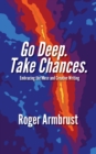 Image for Go Deep. Take Chances: Embracing the Muse and Creative Writing