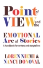 Image for Point of View and the Emotional Arc of Stories: A Handbook for Writers and Storytellers