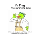Image for Yo Frog - The Surprising Songs