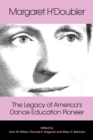 Image for Margaret H&#39;Doubler: the legacy of America&#39;s dance education pioneer : an anthology