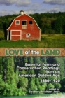 Image for Love of the Land: Essential Farm and Conservation Readings from an American Golden Age, 1880-1920