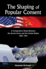 Image for The shaping of popular consent: a comparative study of the Soviet Union and the United States, 1929-1941