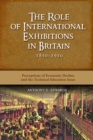Image for The role of international exhibitions in Britain, 1850-1910: perceptions of economic decline and the technical education issue