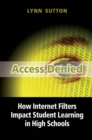 Image for Access Denied: How Internet Filters Impact Student Learning in High Schools