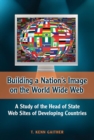 Image for Building a Nation&#39;s Image on the World Wide Web: A Study of the Head of State Web Sites of Developing Countries