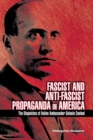 Image for Fascist and Anti-Fascist Propaganda in America: The Dispatches of Italian Ambassador Gelasio Caetani