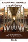 Image for American Libraries and the Internet: The Social Construction of Web Appropriation and Use