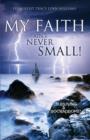 Image for My Faith Ain&#39;t Never Small!