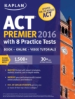 Image for Kaplan ACT Premier 2016 with 8 Practice Tests: Personalized Feedback + Book + Online + Video Tutorials.