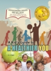 Image for A Kid&#39;s Guide to a Healthier You