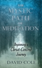 Image for Mystic Path of Meditation : Beginning a Christ-Centered Journey