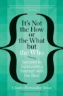 Image for It&#39;s Not the How or the What but the Who: Succeed by Surrounding Yourself with the Best