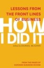 Image for How I did it  : lessons from the front lines of business