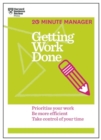 Image for Getting Work Done (HBR 20-Minute Manager Series) : Prioritize Your Work, be More Efficient, Take Control of Your Time