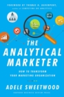 Image for The analytical marketer  : how to transform your marketing organization