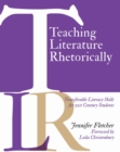 Image for Teaching Literature Rhetorically : Transferable Literacy Skills for 21st Century Students