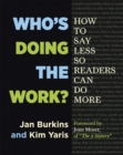 Image for Who&#39;s doing the work?  : how to say less so readers can do more
