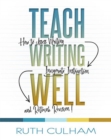 Image for Teach Writing Well : How to Assess Writing, Invigorate Instruction, and Rethink Revision