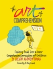 Image for Art of Comprehension : Exploring Visual Texts to Foster Comprehension, Conversation, and Confidence