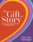 Image for The gift of story  : exploring the affective side of the reading life