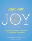 Image for Start with Joy : Designing Literacy Learning for Student Happiness