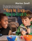 Image for Understanding the Math We Teach and How to Teach It, K-8